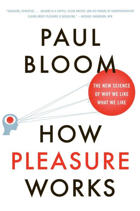How Pleasure Works: The New Science of Why We Like What We Like