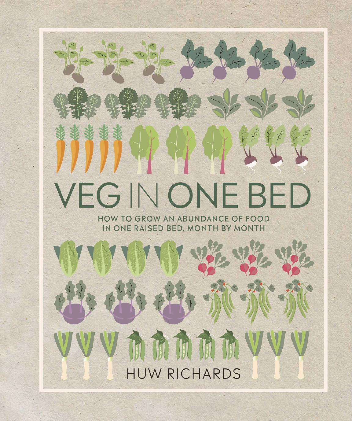 Veg in One Bed: How to Grow an Abundance of Food in One Raised Bed, Month by Month