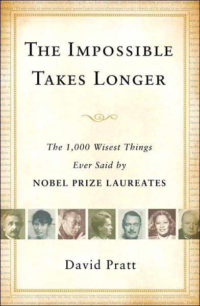 The Impossible Takes Longer: The 1,000 Wisest Things Ever Said by Nobel Prize Laureates