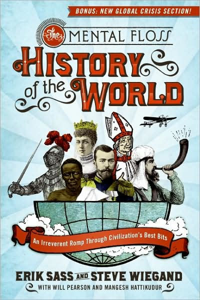 The Mental Floss History of the World: An Irreverent Romp Through Civilization's Best Bits
