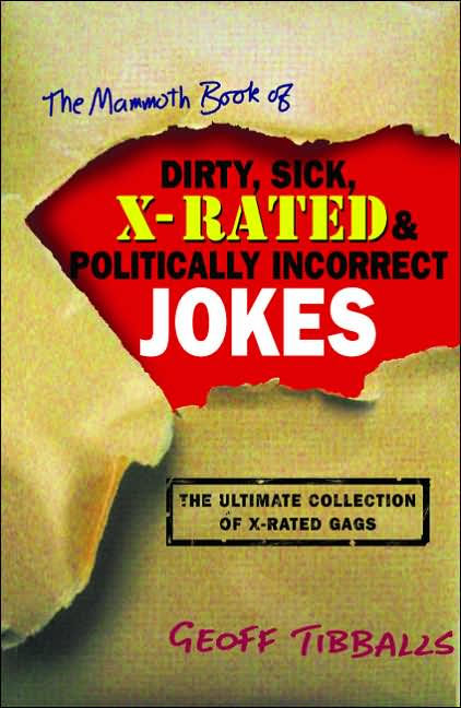 The Mammoth Book of Dirty, Sick, X-Rated & Politically Incorrect Jokes
