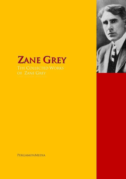 The Collected Works of Zane Grey: The Complete Works