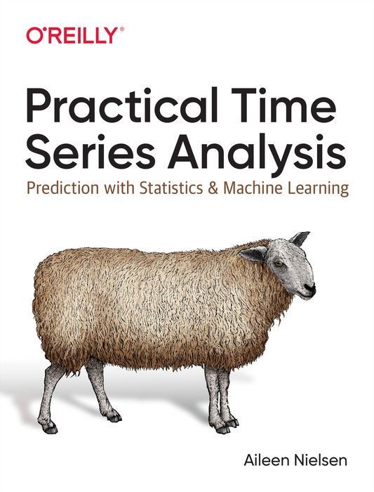 Practical Time Series Analysis: Prediction With Statistics and Machine Learning