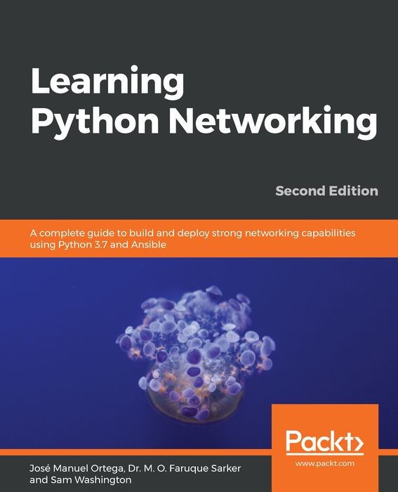 Learning Python Networking: A Complete Guide to Build and Deploy Strong Networking Capabilities Using Python 3.7 and Ansible , 2nd Edition
