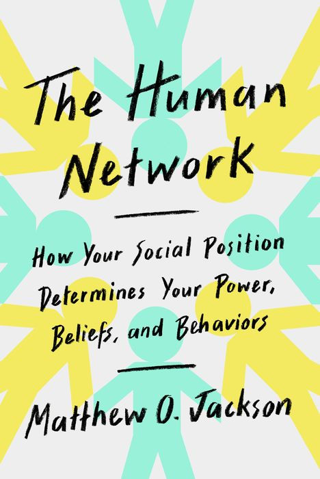The Human Network: How Your Social Position Determines Your Power, Beliefs, and Behaviors