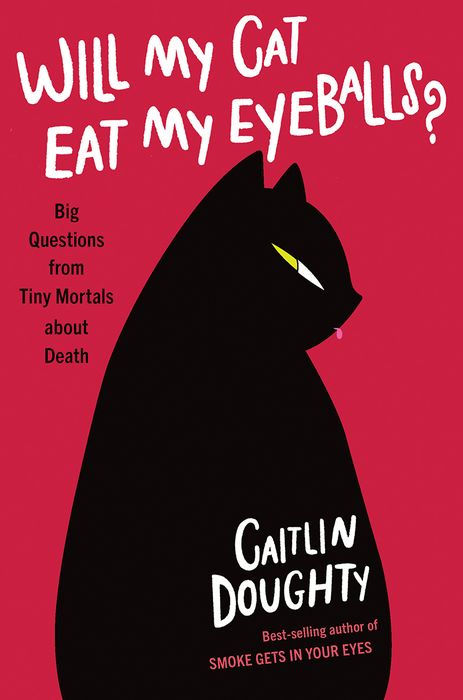 Will My Cat Eat My Eyeballs?: Big Questions From Tiny Mortals About Death