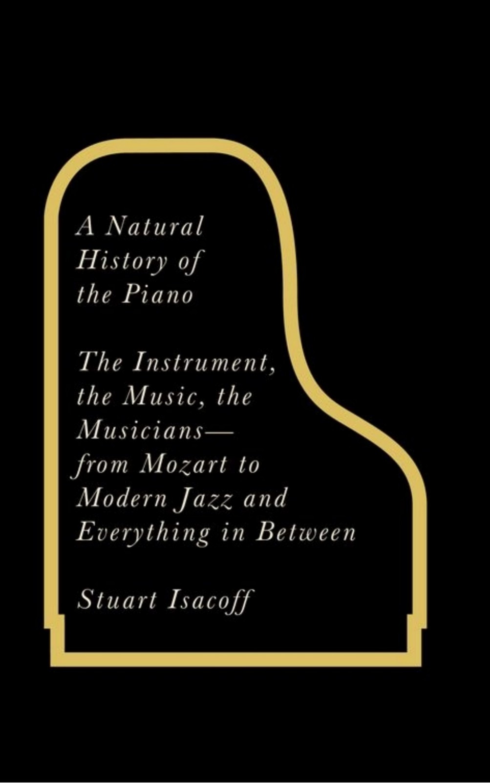 A Natural History of the Piano: The Instrument, the Music, the Musicians - From Mozart to Jazz and Everything in Between