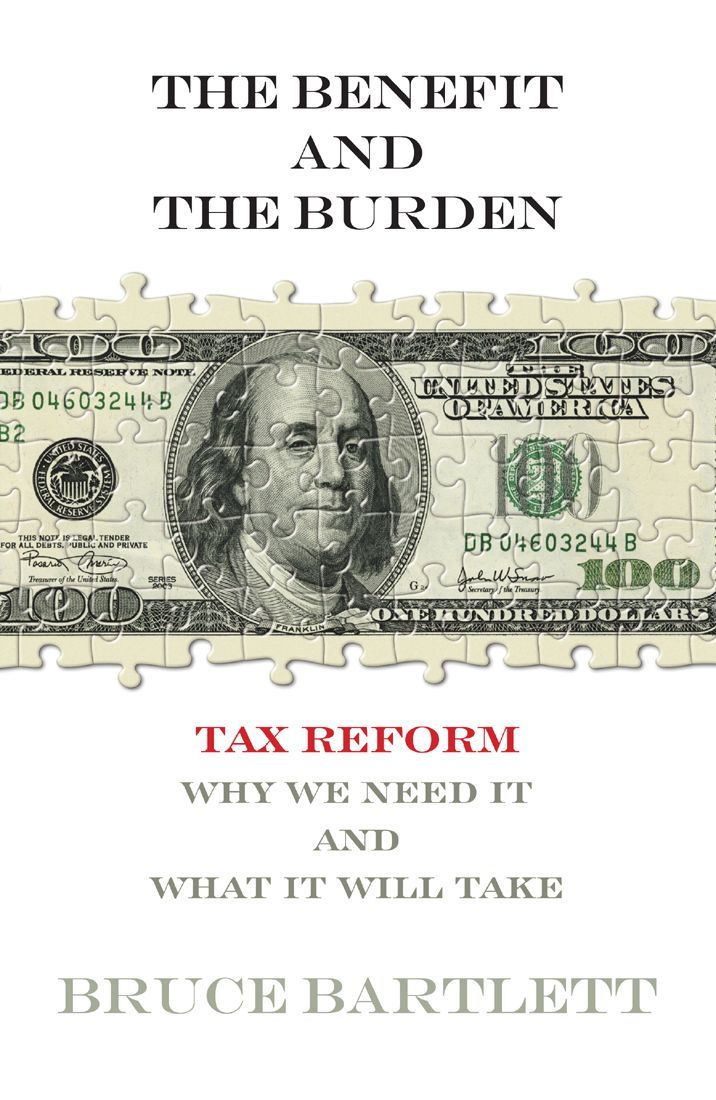 The Benefit and the Burden: Tax Reform-Why We Need It and What It Will Take