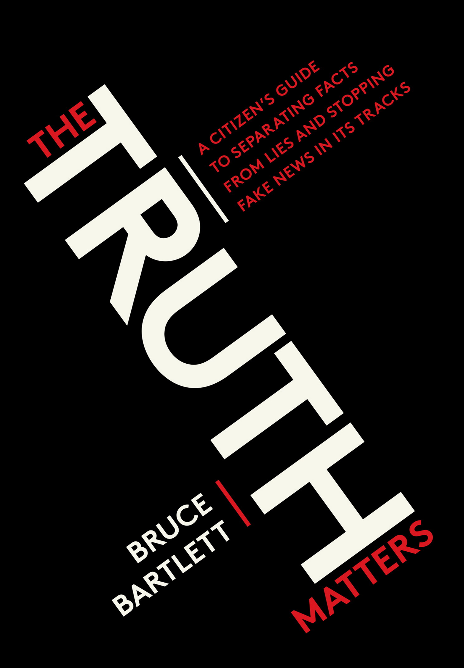 The Truth Matters: A Citizen's Guide to Separating Facts From Lies and Stopping Fake News in Its Tracks