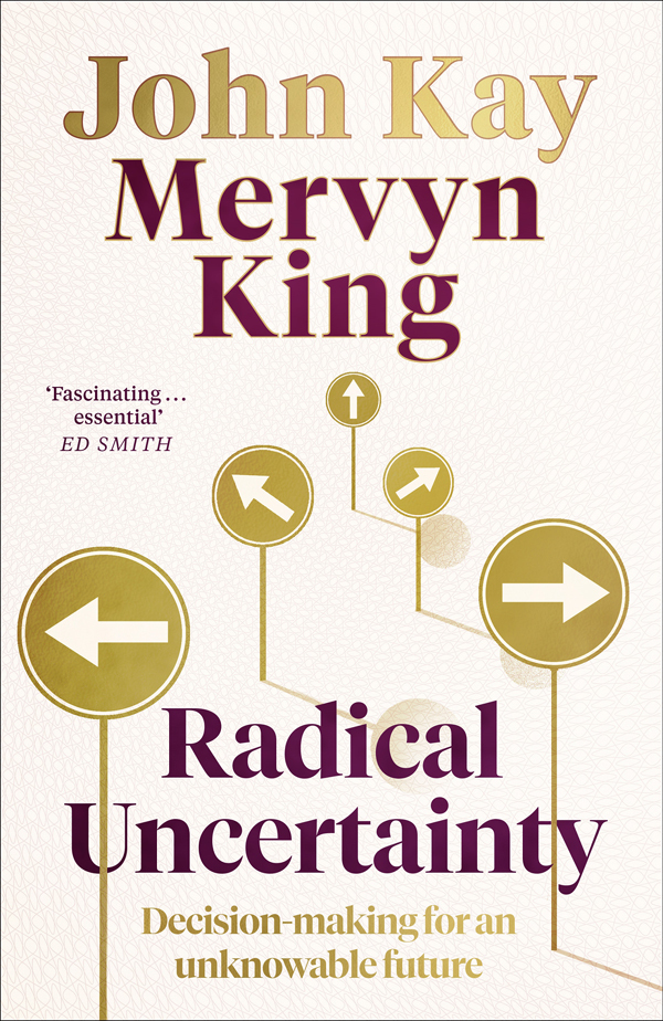 Radical Uncertainty: Decision-Making for an Unknowable Future