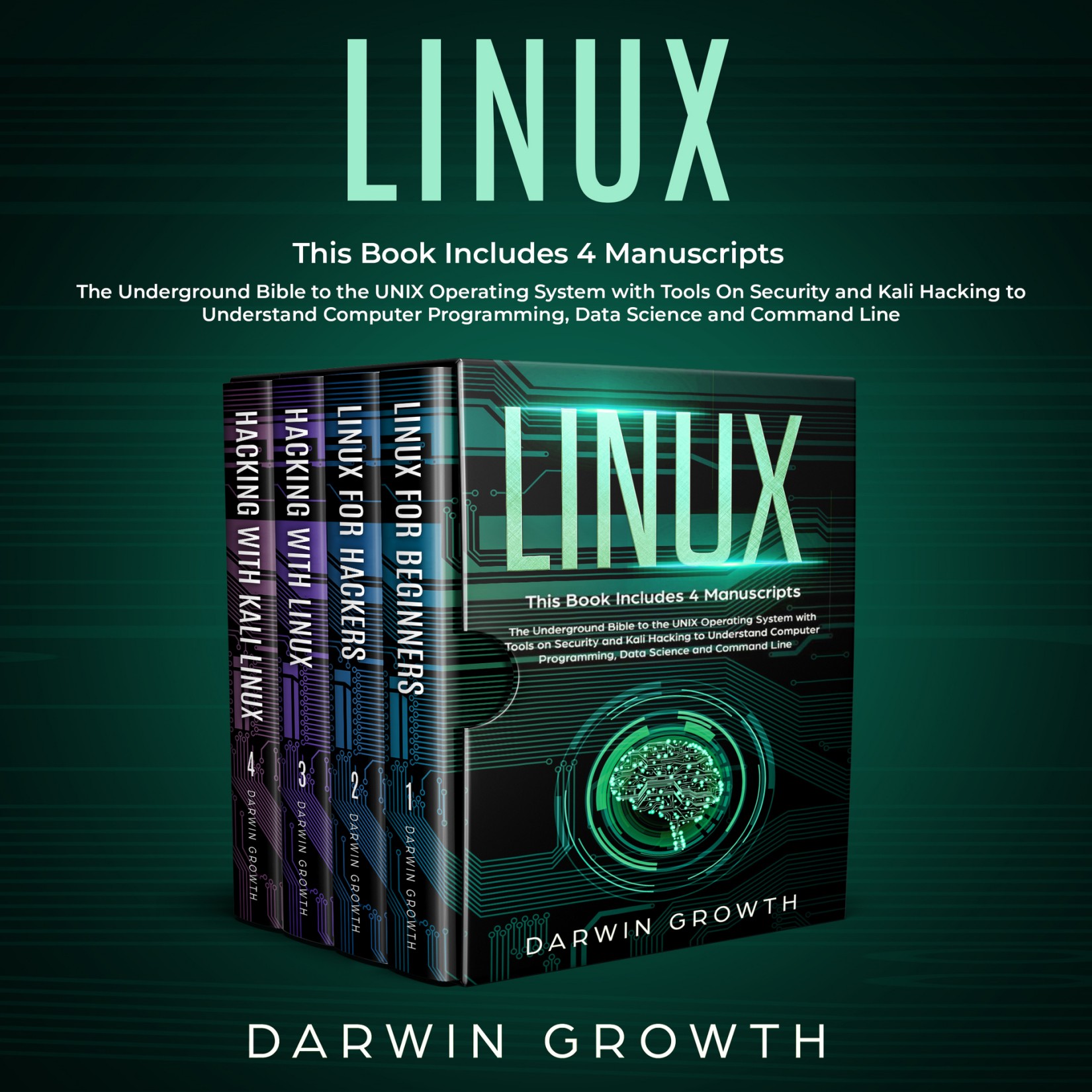 Linux: This Book Includes 4 Manuscripts. The Underground Bible to the UNIX Operating System With Tools on Security and Kali Hacking to Understand Computer Programming, Data Science and Command Line (How to Become a Hacker With Networking for Beginners)