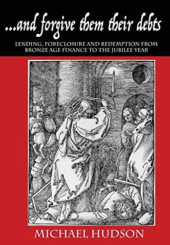 ...And Forgive Them Their Debts: Lending, Foreclosure and Redemption From Bronze Age Finance to the Jubilee Year