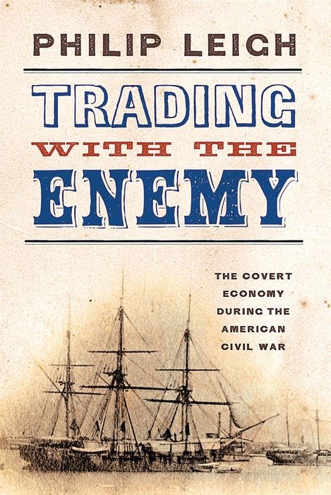 Trading With the Enemy: The Covert Economy During the American Civil War