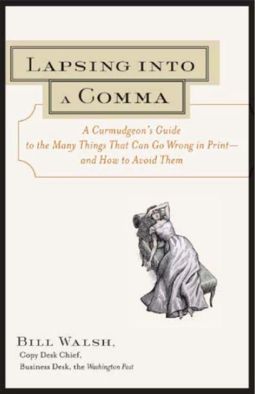 Lapsing Into a Comma: A Curmudgeon's Guide to the Many Things That Can Go Wrong in Print--And How to Avoid Them