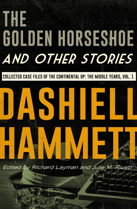 The Golden Horseshoe and Other Stories: Collected Case Files of the Continental Op: The Middle Years