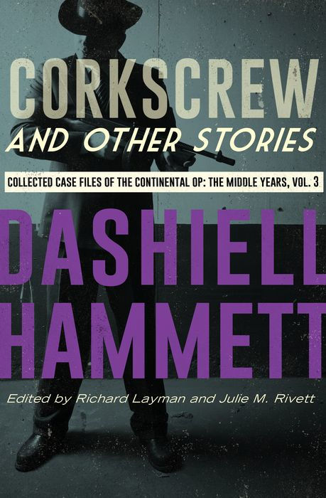 Corkscrew and Other Stories: Collected Case Files of the Continental Op: The Middle Years