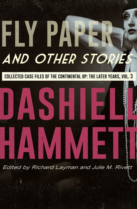 Fly Paper and Other Stories: Collected Case Files of the Continental Op: The Later Years