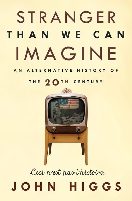 Stranger Than We Can Imagine: An Alternative History of the 20th Century