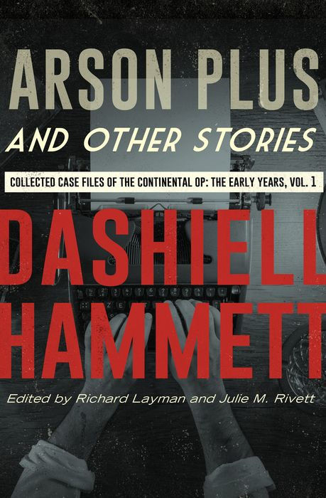 Arson Plus and Other Stories: Collected Case Files of the Continental Op: The Early Years