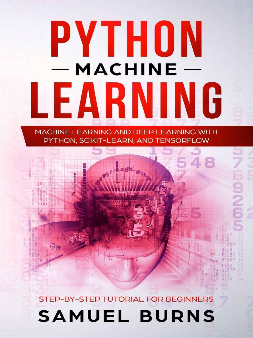 Python Machine Learning: Machine Learning and Deep Learning With Python, Scikit-Learn and Tensorflow: Step-By-Step Tutorial for Beginners.