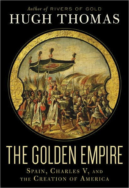 The Golden Empire: Spain, Charles V, and the Creation of America