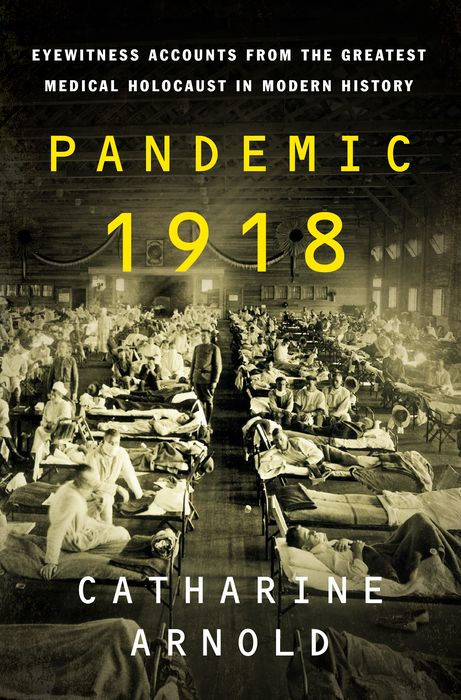 Pandemic 1918: Eyewitness Accounts From the Greatest Medical Holocaust in Modern History