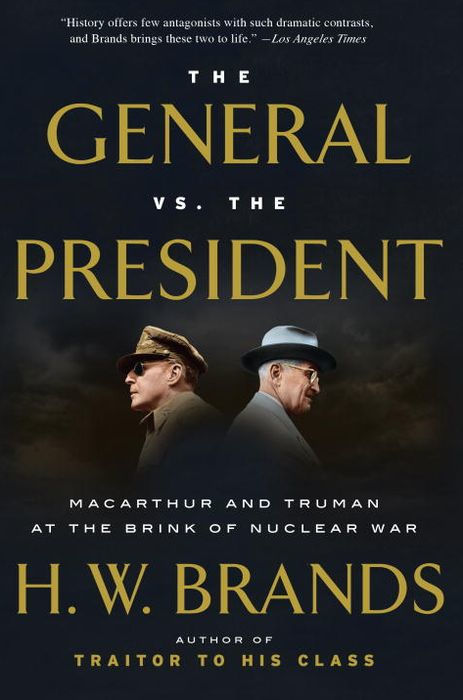 The General vs. The President: MacArthur and Truman at the Brink of Nuclear War