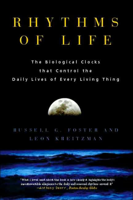 Rhythms of Life: The Biological Clocks That Control the Daily Lives of Every Living Thing