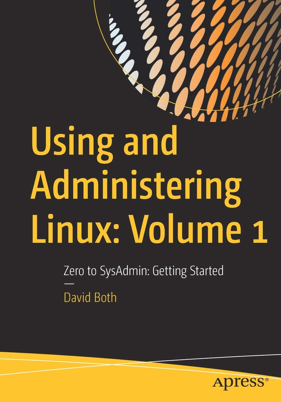 Using and Administering Linux: Volume 1: Zero to SysAdmin: Getting Started