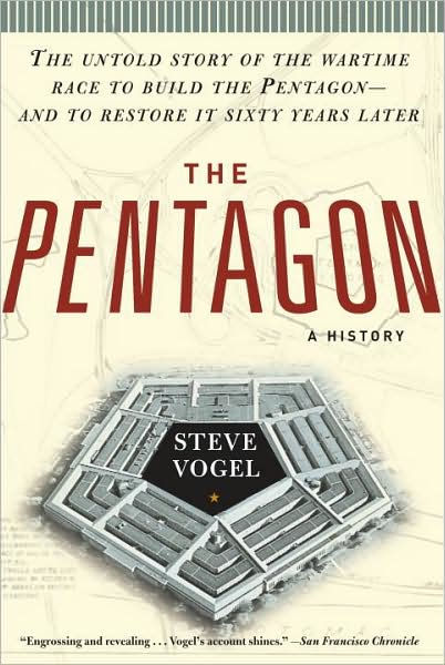 The Pentagon: A History : The Untold Story of the Wartime Race to Build the Pentagon--And to Restore It Sixty Years Later