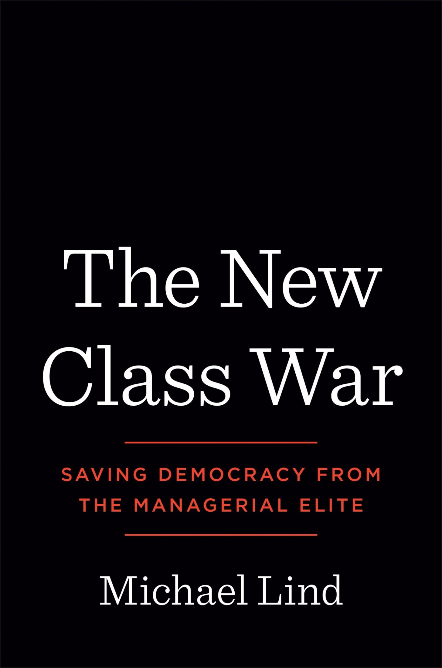The New Class War: Saving Democracy From the Managerial Elite