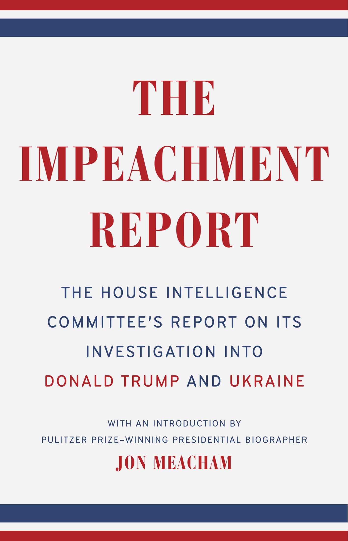 The Impeachment Report: The House Intelligence Committee's Report on Its Investigation Into Donald Trump and Ukraine