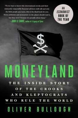 Moneyland: The Inside Story of the Crooks and Kleptocrats Who Rule the World