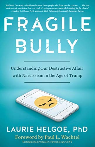 Fragile Bully: Understanding Our Destructive Affair With Narcissism
