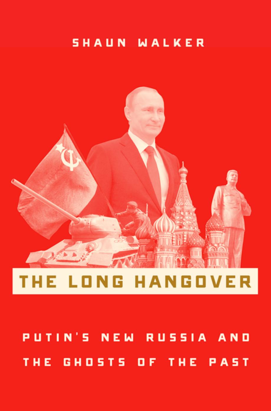 The Long Hangover: Putin's Russia and the Ghosts of the Past