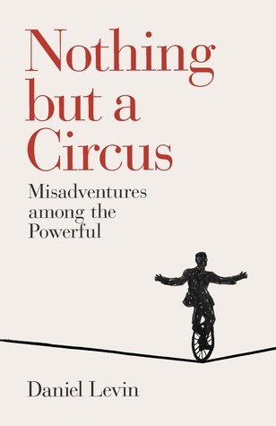 Nothing but a Circus: Misadventures Among the Powerful