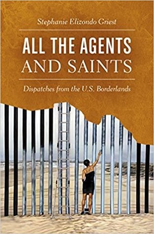 All the Agents and Saints: Dispatches From the U.s. Borderlands