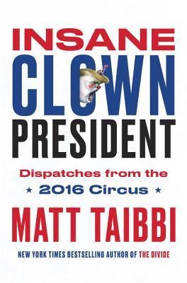 Insane Clown President: Dispatches From the 2016 Circus