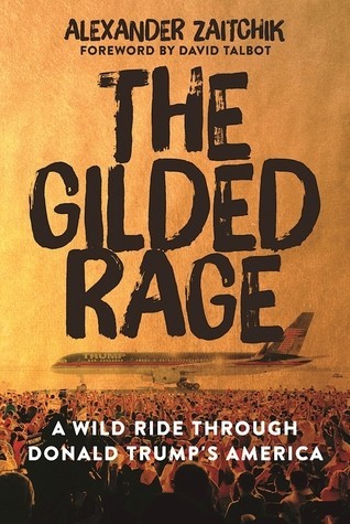 The Gilded Rage: A Wild Ride Through Donald Trump's America