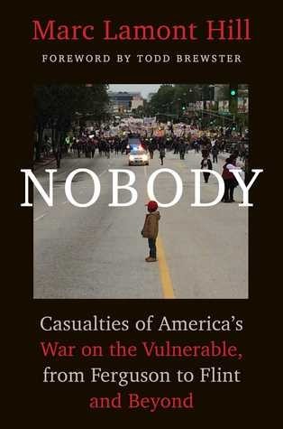 Nobody: Casualties of America’s War on the Vulnerable, From Ferguson to Flint and Beyond