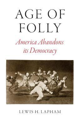 Age of Folly: America Abandons Its Democracy