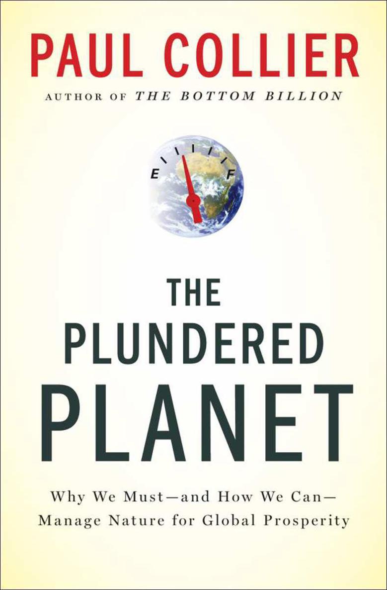 The Plundered Planet:Why We Must--And How We Can--Manage Nature for Global Prosperity: Why We Must--And How We Can--Manage Nature for Global Prosperity