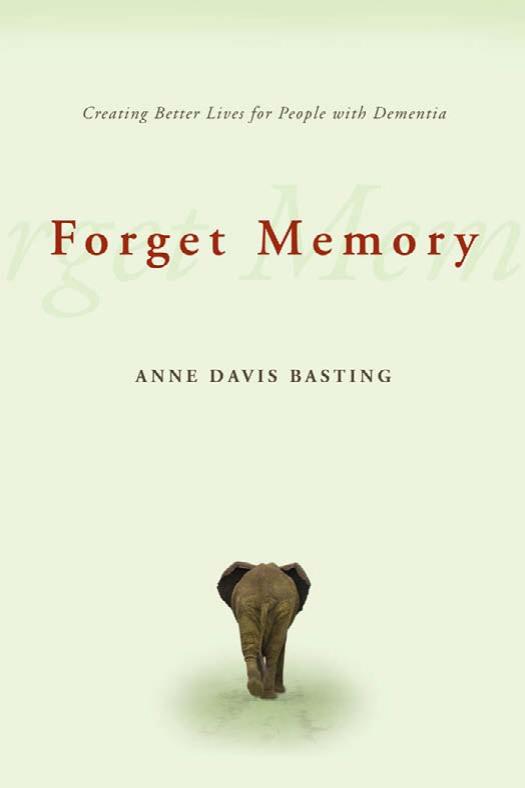 Forget Memory: Creating Better Lives for People With Dementia
