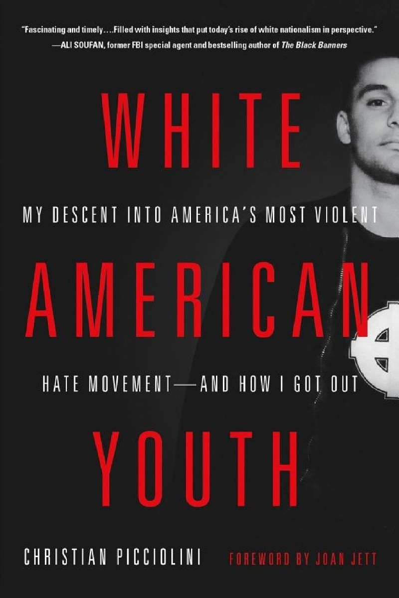 White American Youth: My Descent Into America's Most Violent Hate Movement--And How I Got Out