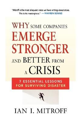 Why Some Companies Emerge Stronger and Better From a Crisis: 7 Essential Lessons for Surviving Disaster