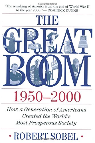 The Great Boom 1950-2000: How a Generation of Americans Created the World's Most Prosperous Society