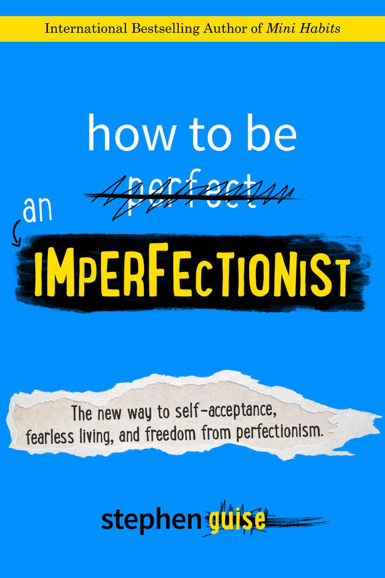 How to Be an Imperfectionist: The New Way to Self-Acceptance, Fearless Living, and Freedom From Perfectionism