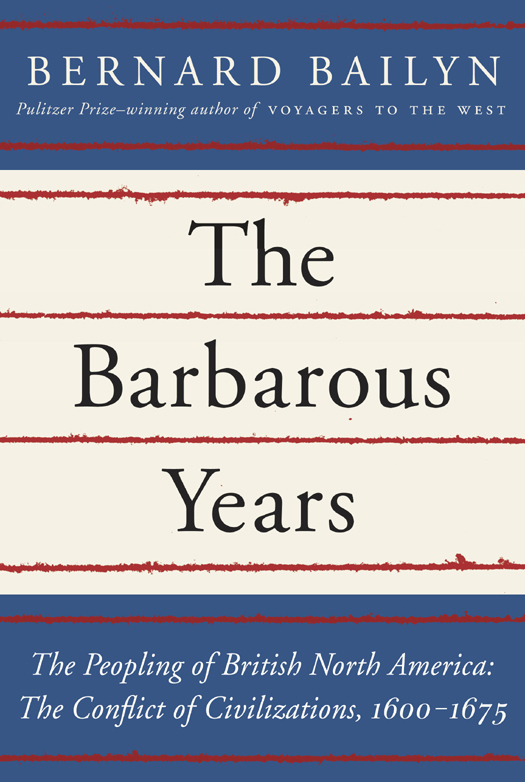 The Barbarous Years: The Peopling of British North America--The Conflict of Civilizations, 1600-1675