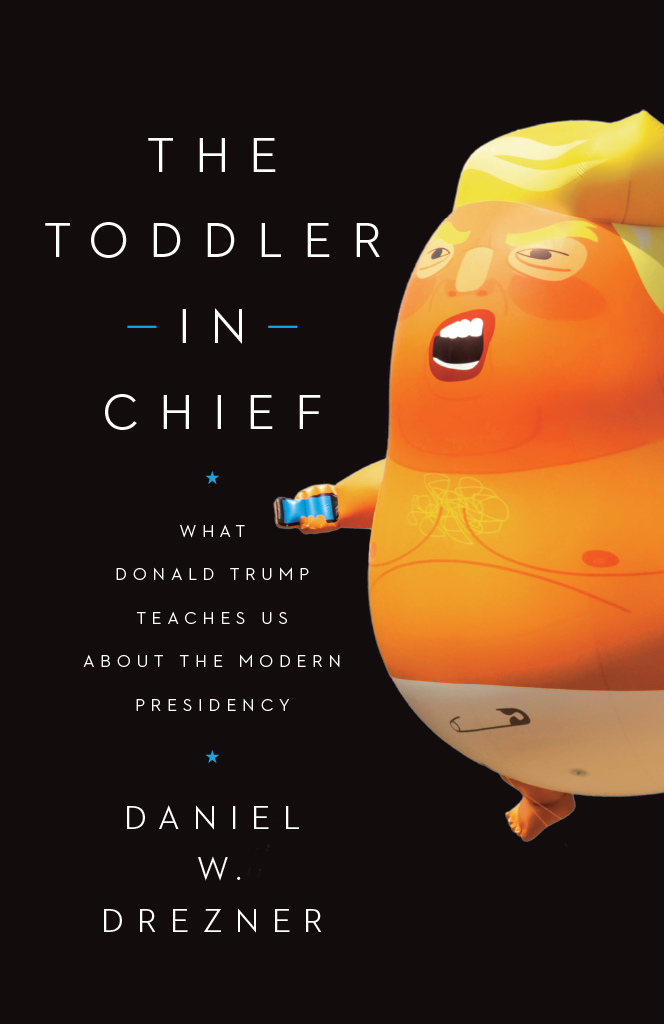 The Toddler in Chief: What Donald Trump Teaches Us About the Modern Presidency