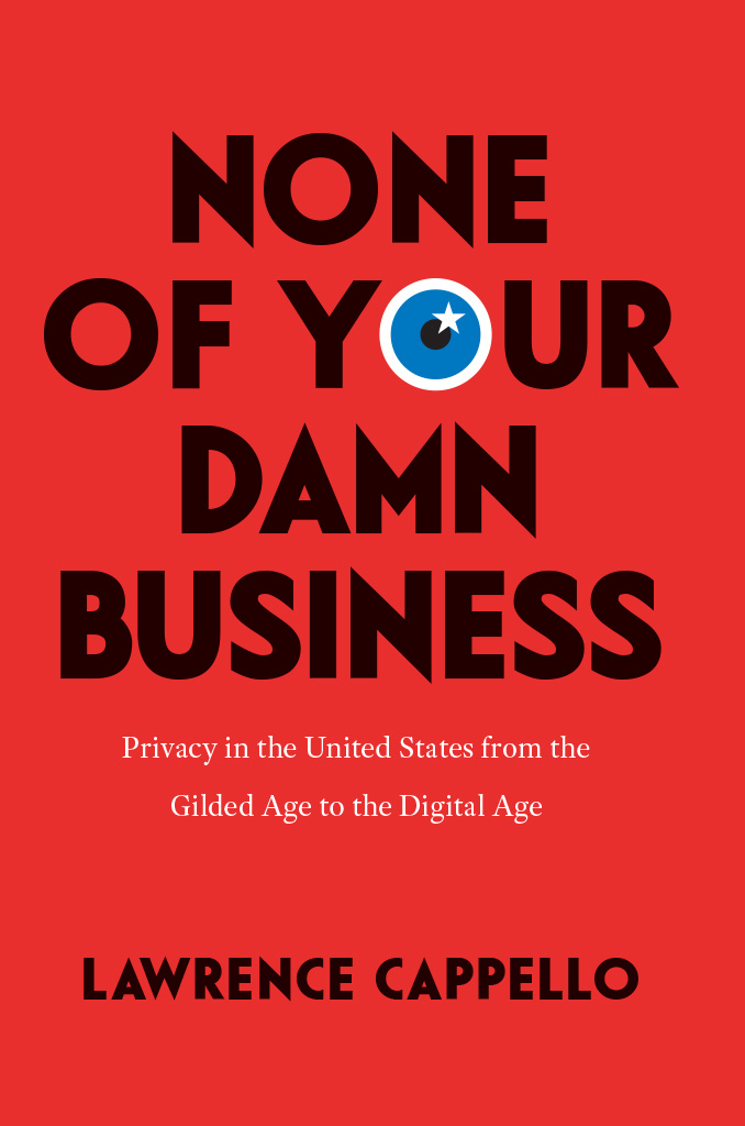 None of Your Damn Business: Privacy in the United States From the Gilded Age to the Digital Age